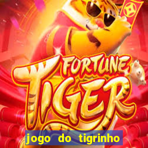 jogo do tigrinho ganha dinheiro mesmo